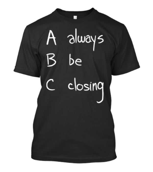 Always Be Closing ABC Motivation Boss Salesman Strategy T-Shirt