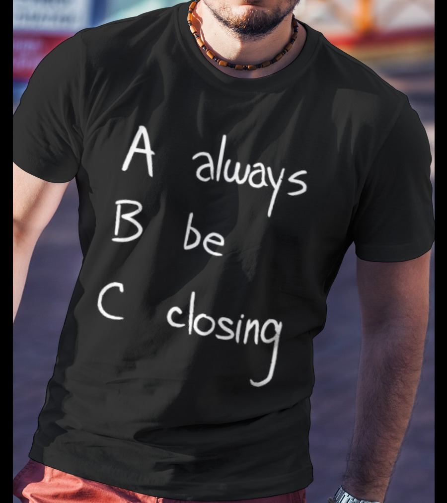 Always Be Closing ABC Motivation Boss Salesman Strategy T-Shirt