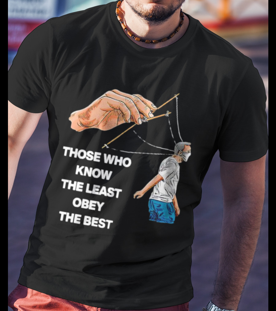 Those Who Know The Least Obey The Best Puppet Master Control Symbolism T-Shirt