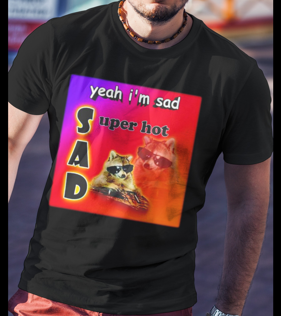 Yeah I'm Sad Super Hot Raccoon With Sunglasses On Colorful Background T-Shirt
