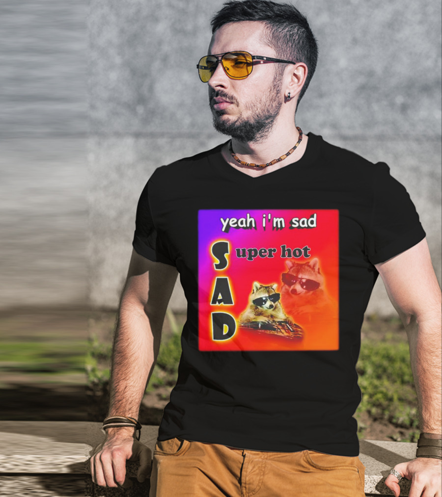 Yeah I'm Sad Super Hot Raccoon With Sunglasses On Colorful Background T-Shirt