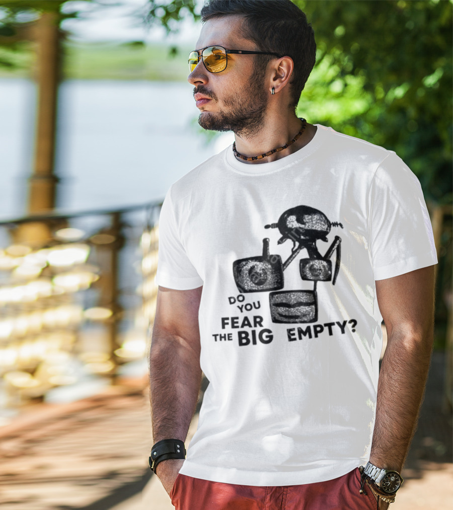 Do You Fear The Big Empty Spaceship And Astronaut T-Shirt