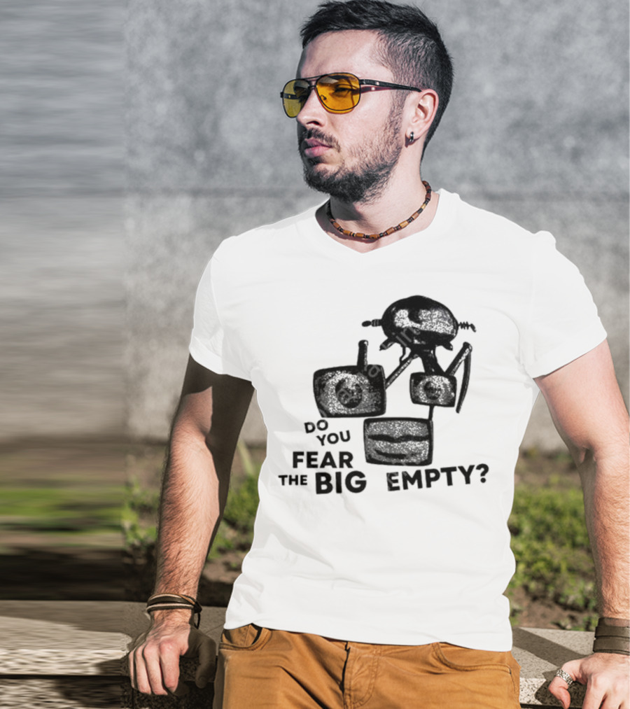 Do You Fear The Big Empty Spaceship And Astronaut T-Shirt