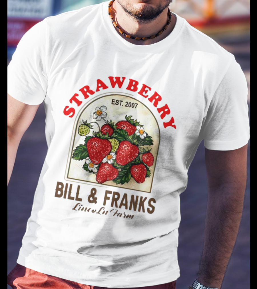 Strawberry Est. 2007 Bill And Franks Live In Love T-Shirt