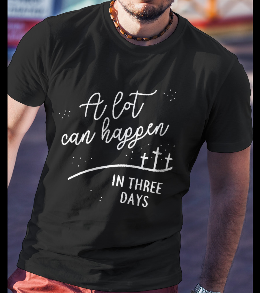 A Lot Can Happen In Three Days Cross T-Shirt