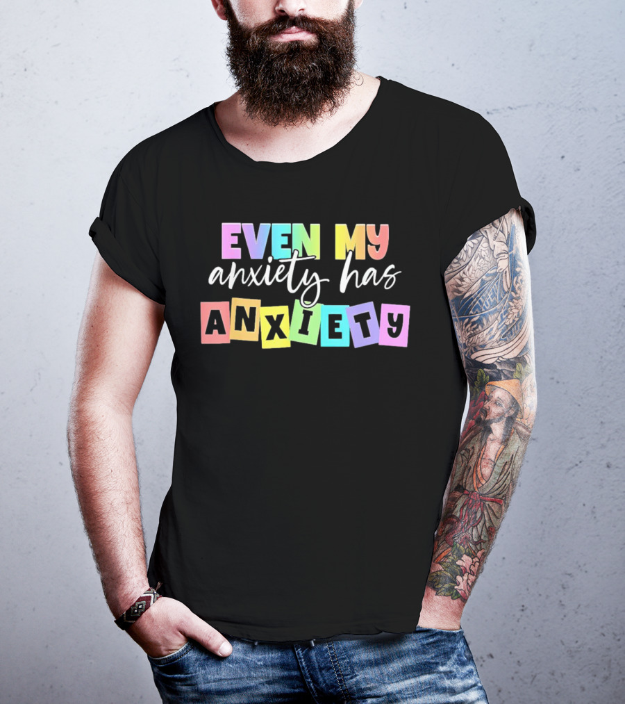 Even My Anxiety Has Anxiety Colorful Block Letters T-Shirt