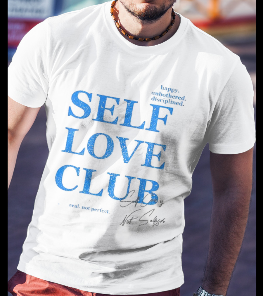 Self Love Club Happy Unbothered Disciplined Real Not Perfect T-Shirt