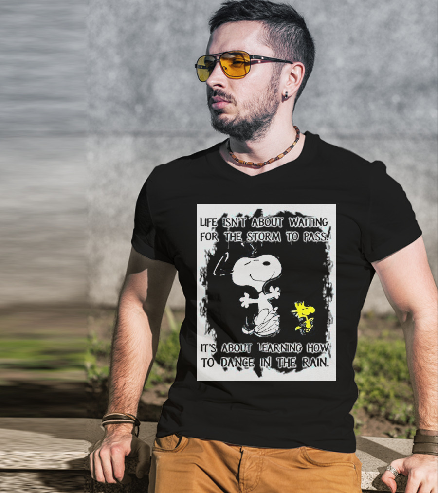 Snoopy Life Isn’t About Waiting For The Storm To Pass Dance In The Rain T-Shirt