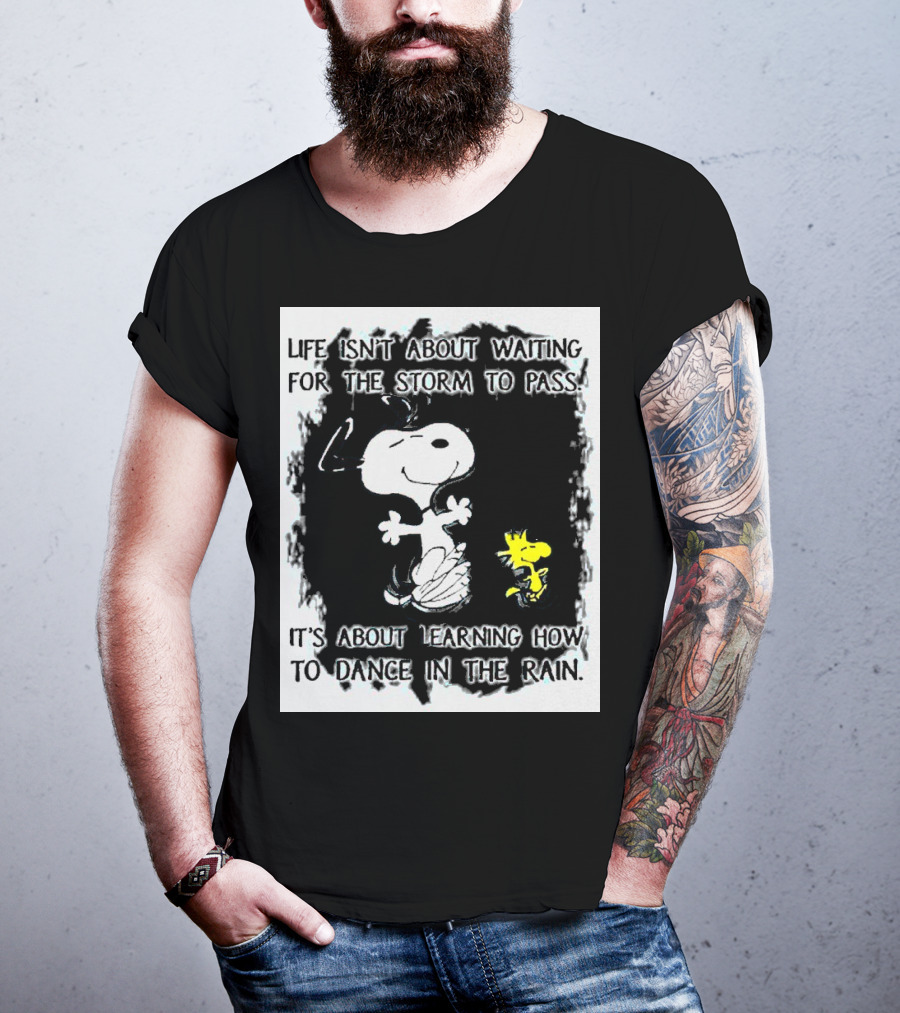 Snoopy Life Isn’t About Waiting For The Storm To Pass Dance In The Rain T-Shirt