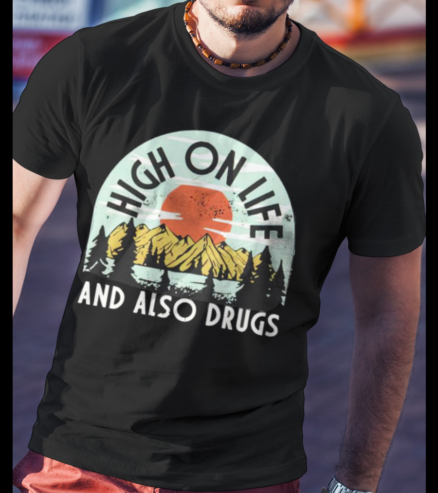 High On Life And Also Drugs Mountains And Sunset T-Shirt