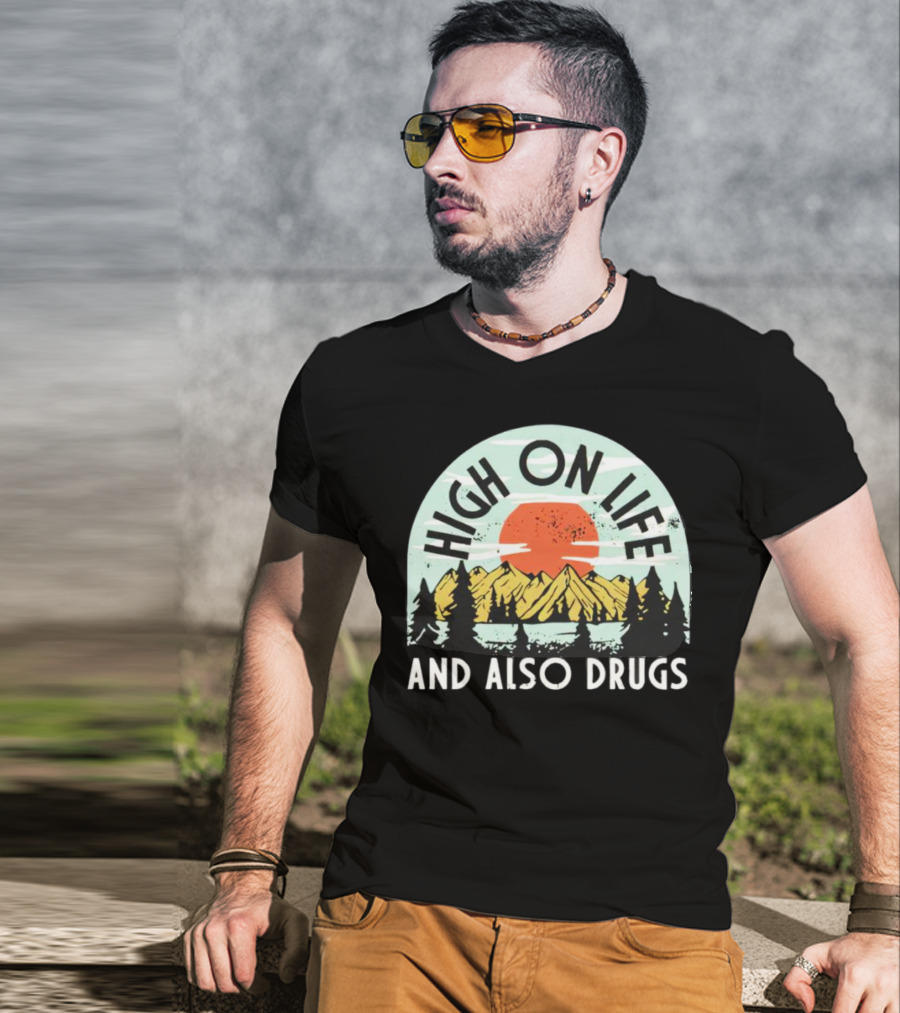 High On Life And Also Drugs Mountains And Sunset T-Shirt