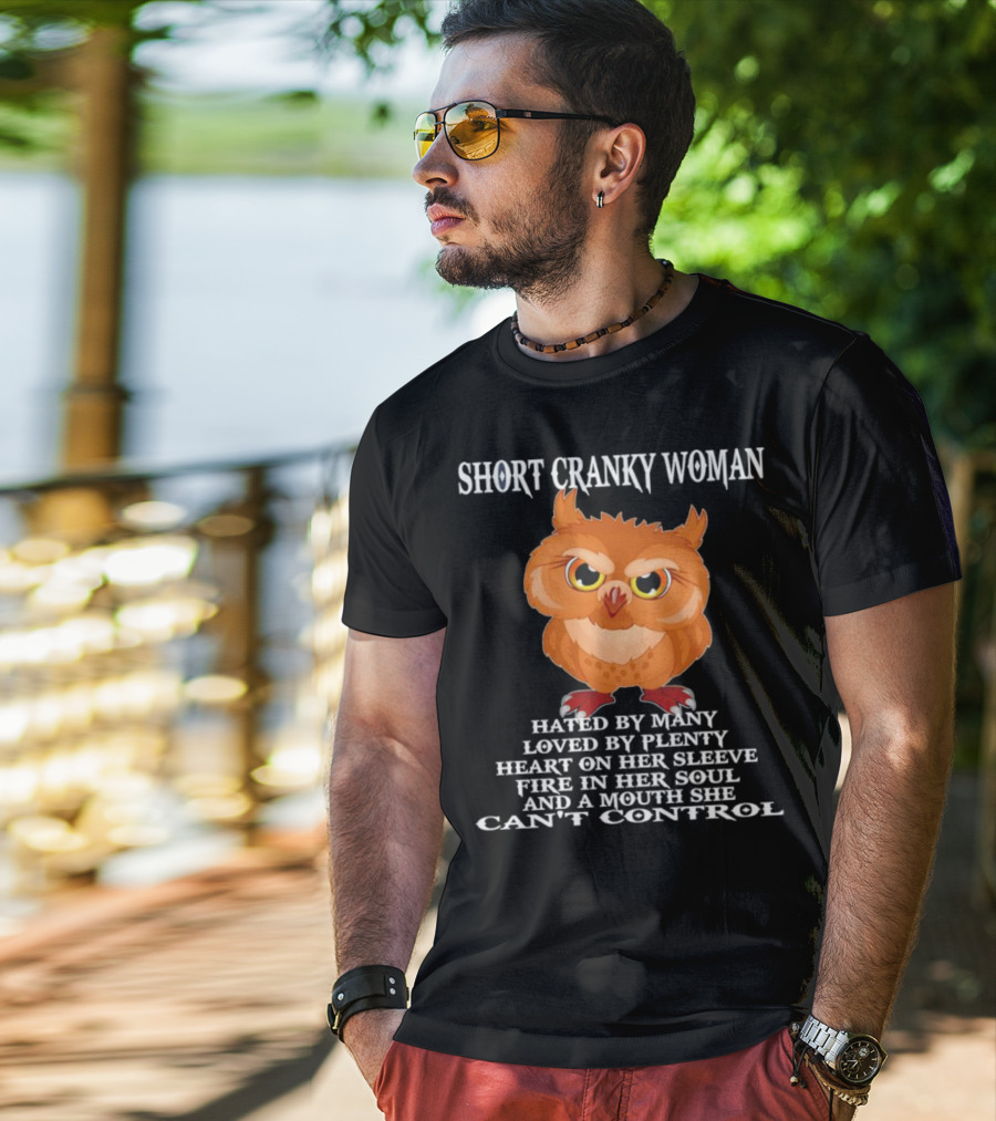 Short Cranky Woman Owl Hated By Many Loved By Plenty Heart On Her Sleeve Fire In Her Soul Can't Control T-Shirt