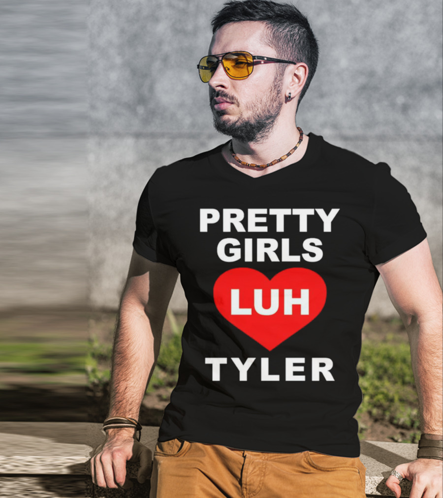 Pretty Girls Heart Luh Tyler T-Shirt