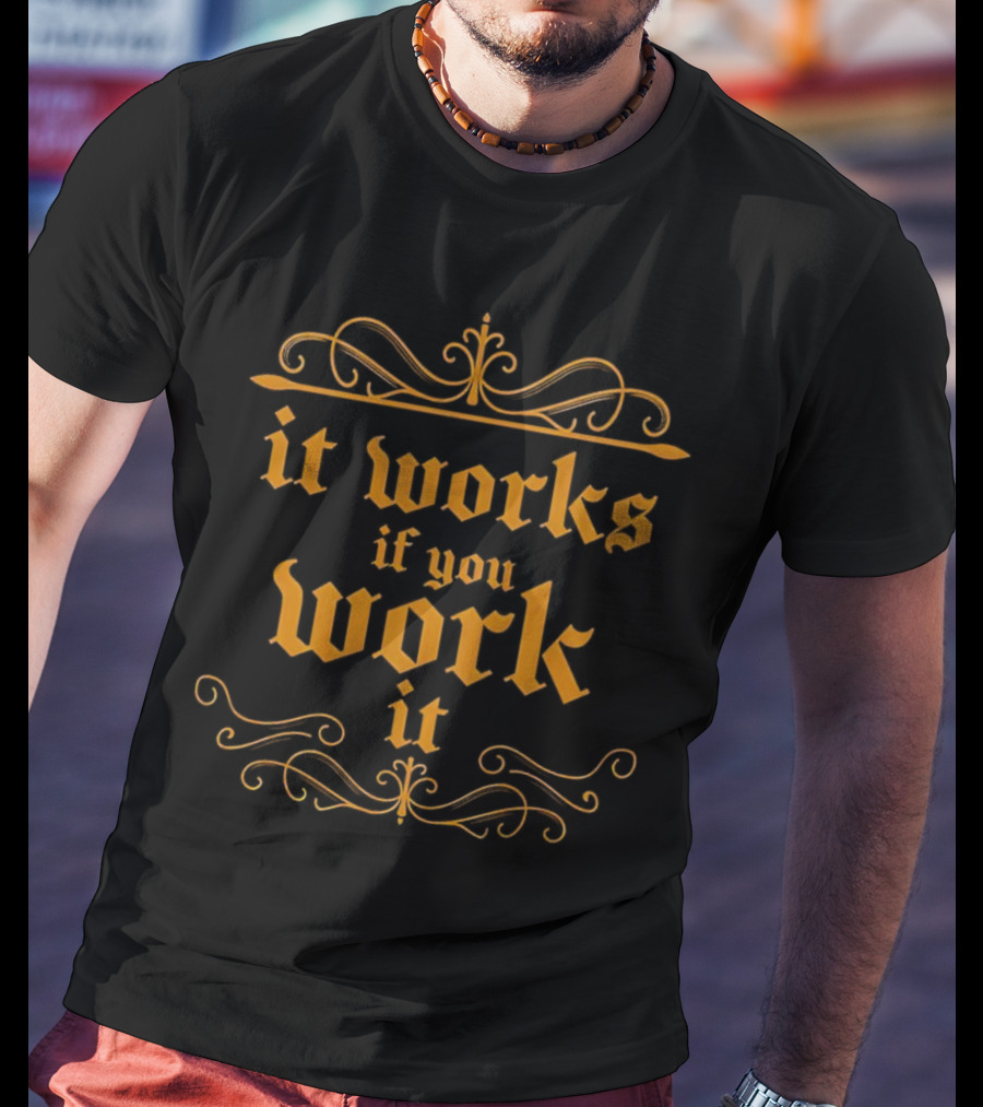 It Works If You Work It Ornate Gothic Style Motivation T-Shirt