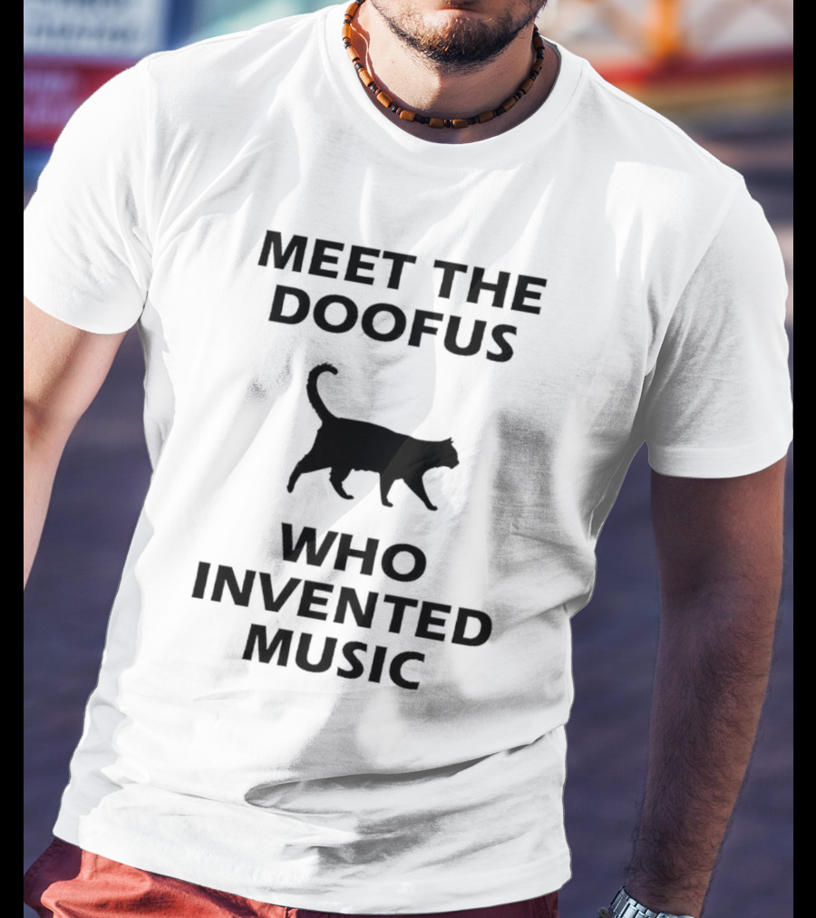 Meet The Doofus Who Invented Music With Cat Iconic T-Shirt