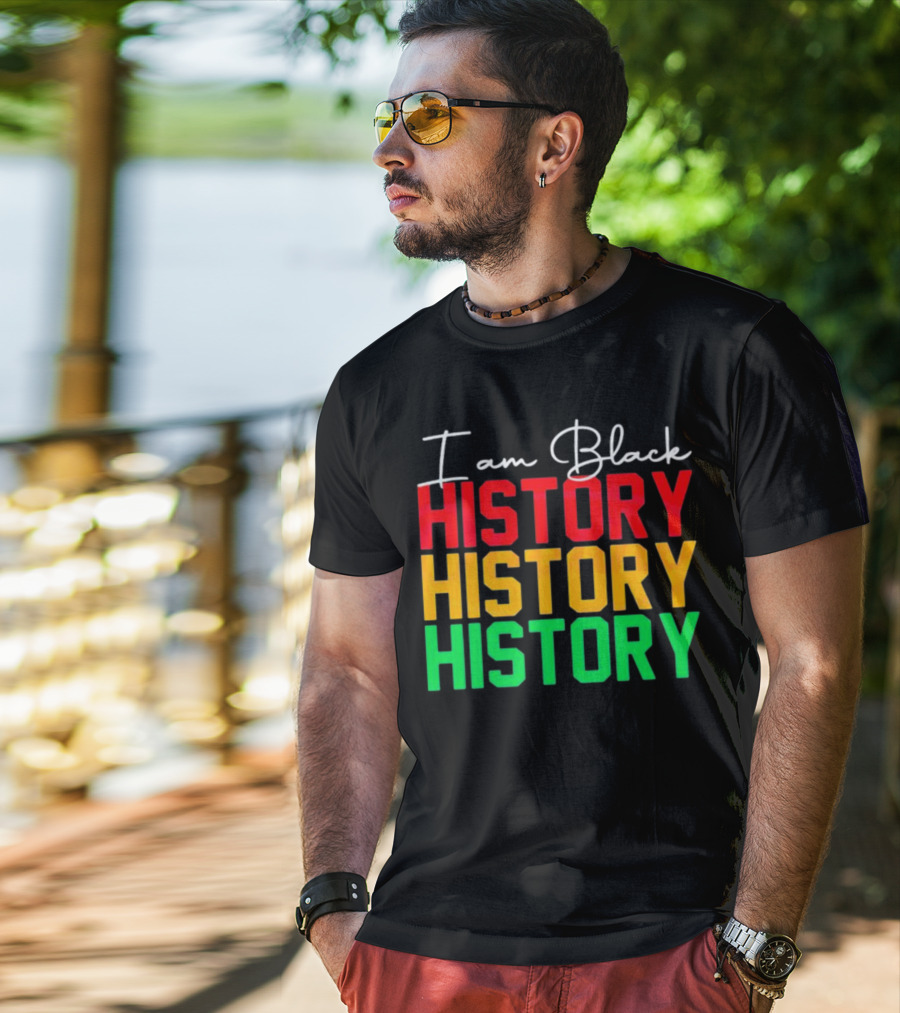 I Am Black History Black History Month History History History T-Shirt