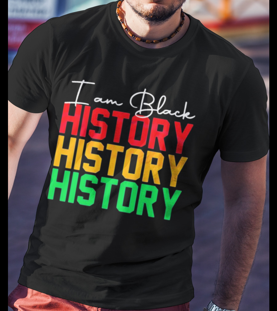 I Am Black History Black History Month History History History T-Shirt