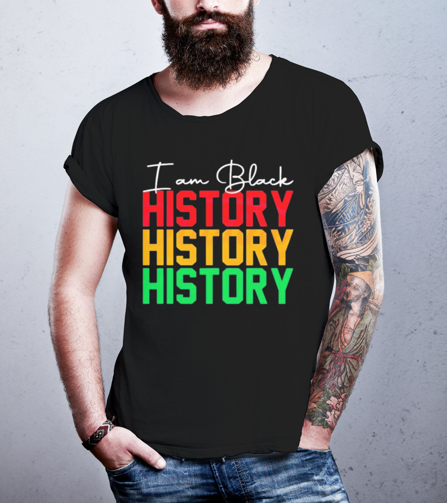 I Am Black History Black History Month History History History T-Shirt