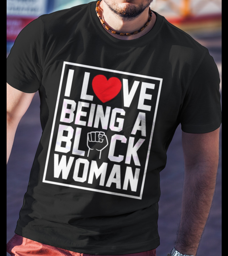 I Love Heart Being A Black Woman With Raised Fist T-Shirt