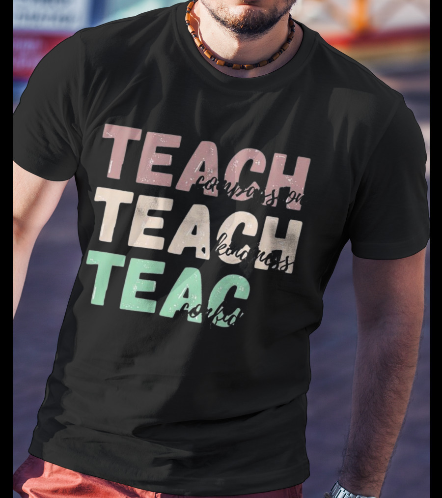Teach Compassion Teach Kindness Teach Confidence T-Shirt