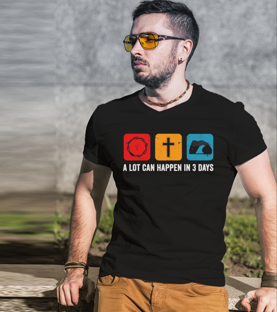 A Lot Can Happen In 3 Days Crown Of Thorns Cross Tomb T-Shirt