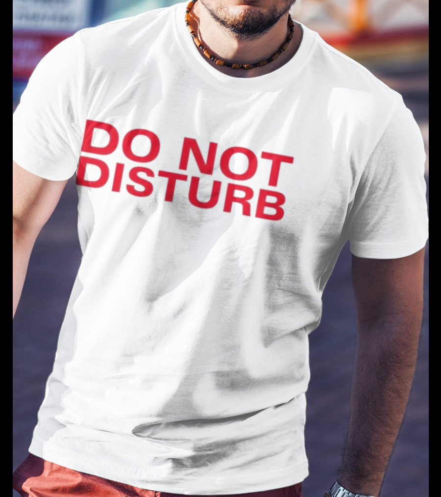 DO NOT DISTURB T-Shirt