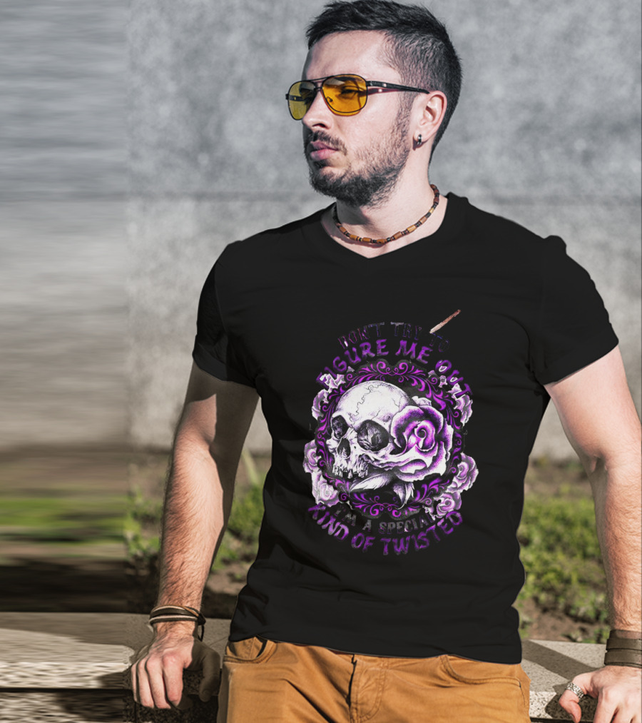 Don't Try To Figure Me Out Skull And Roses Special Kind Of Twisted T-Shirt