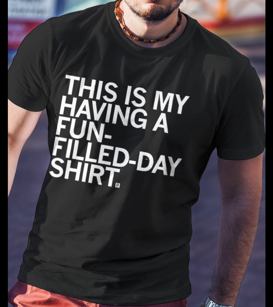 This Is My Fun-Filled Day T-Shirt