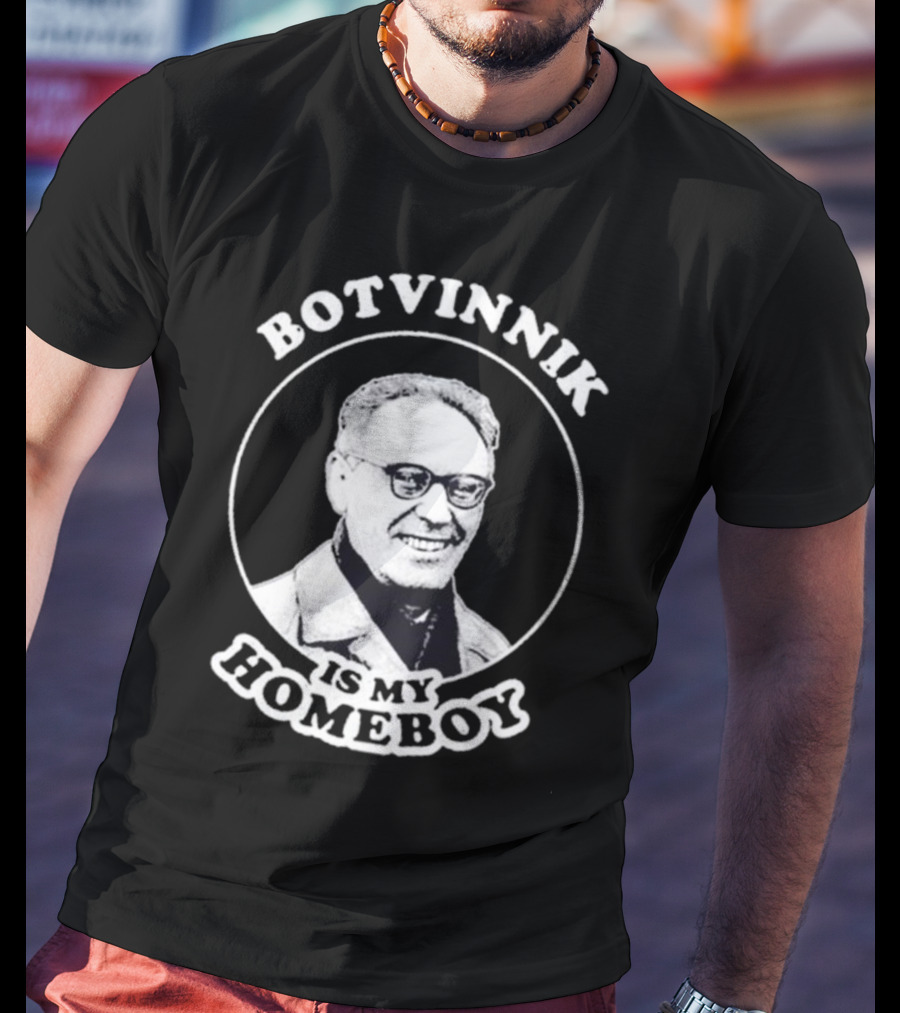 Botvinnik Is My Homeboy Funny Chess Memes For Mikhail Botvinnik Fans T-Shirt