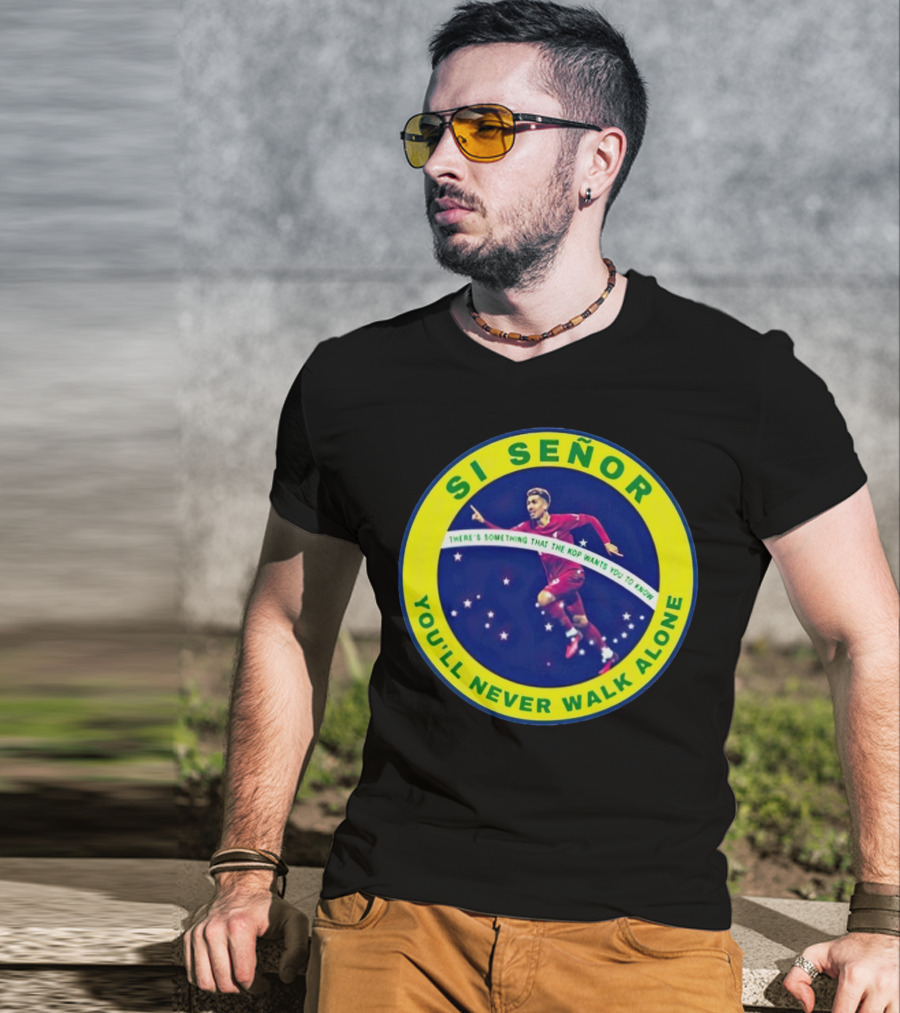 SI SEÑOR There’s Something That The Kop Wants You To Know You’ll Never Walk Alone T-Shirt