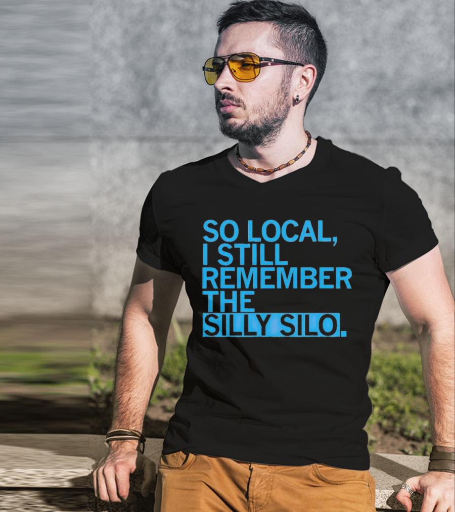 So Local I Still Remember The Silly Silo T-Shirt
