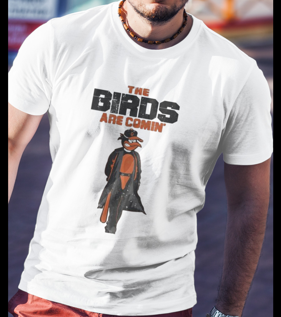 The Birds Are Comin Baltimore Orioles T-Shirt
