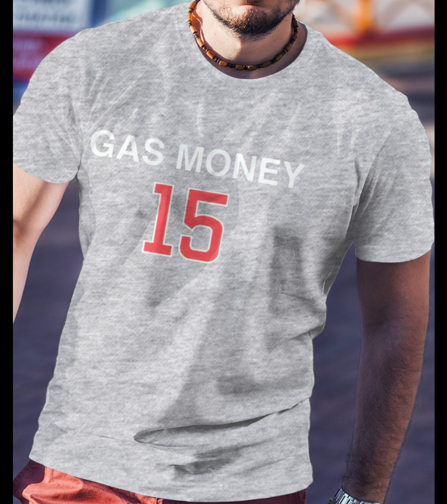 Gas Money 15 T-Shirt
