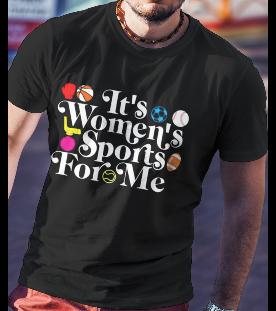 It's Women's Sports For Me Basketball Soccer Tennis Football Volleyball T-Shirt