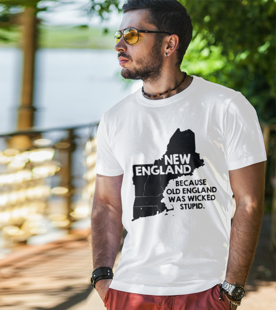 New England Map Outline Because Old England Was Wicked Stupid T-Shirt