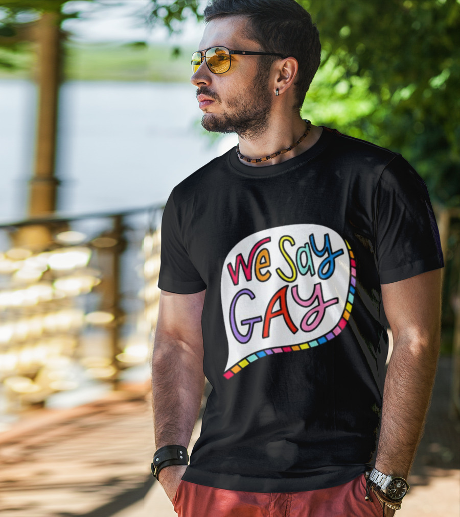We Say Gay Colorful Speech Bubble Rainbow T-Shirt