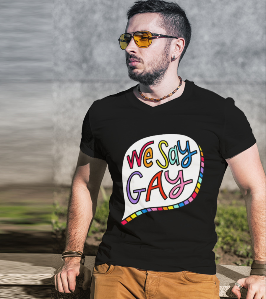 We Say Gay Colorful Speech Bubble Rainbow T-Shirt