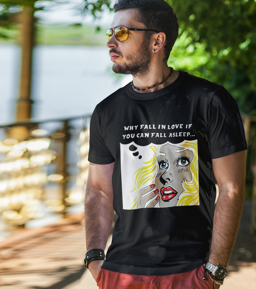 Why Fall In Love If You Can Fall Asleep Pop Art Comic Style Image With Blonde Woman T-Shirt