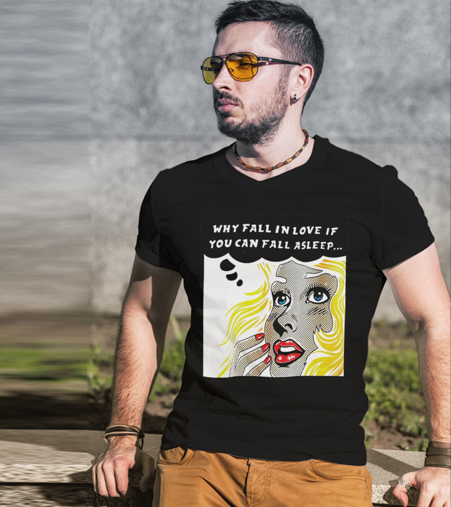 Why Fall In Love If You Can Fall Asleep Pop Art Comic Style Image With Blonde Woman T-Shirt
