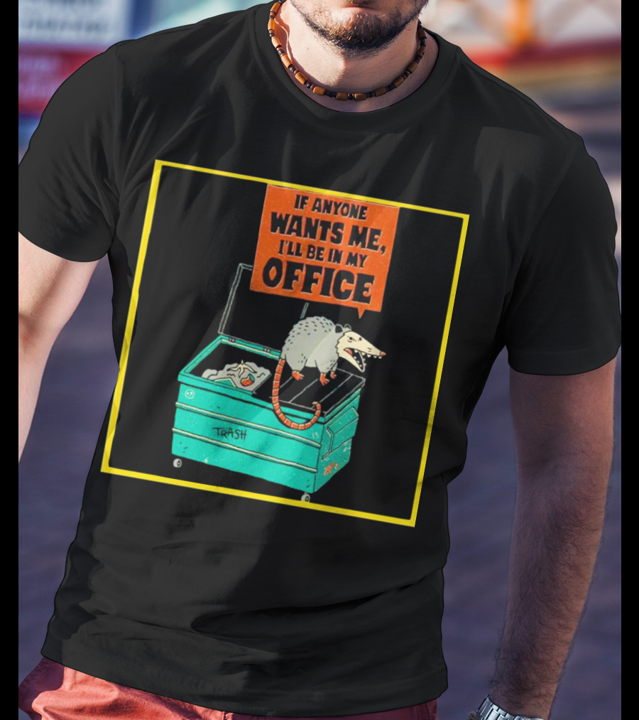 If Anyone Wants Me I'll Be In My Office Trash Opossum T-Shirt