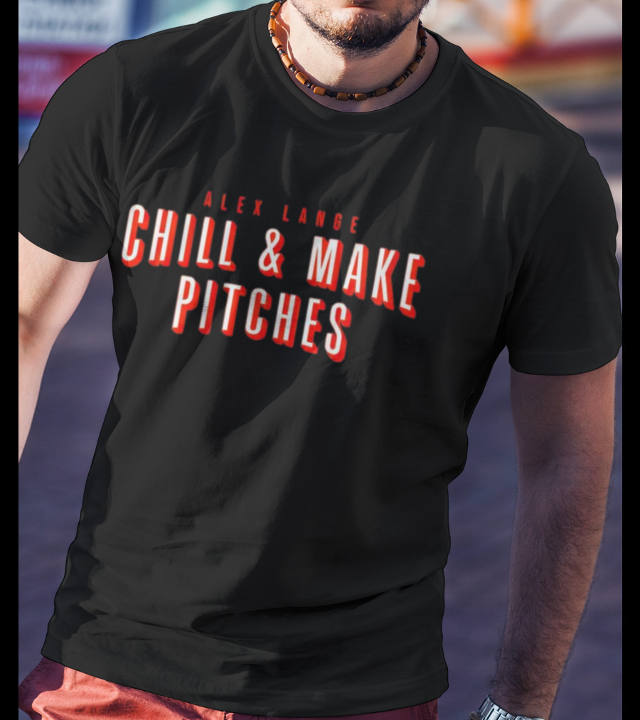 Alex Lange Chill And Make Pitches Baseball Mentality T-Shirt