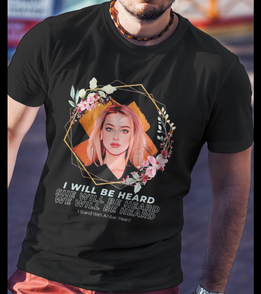 I Will Be Heard She Will Be Heard We Will Be Heard I Stand With Amber Heard Floral T-Shirt
