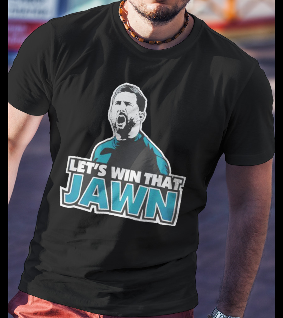 Nick Sirianni Let’s Win That Jawn Philadelphia Eagles Motivational T-Shirt
