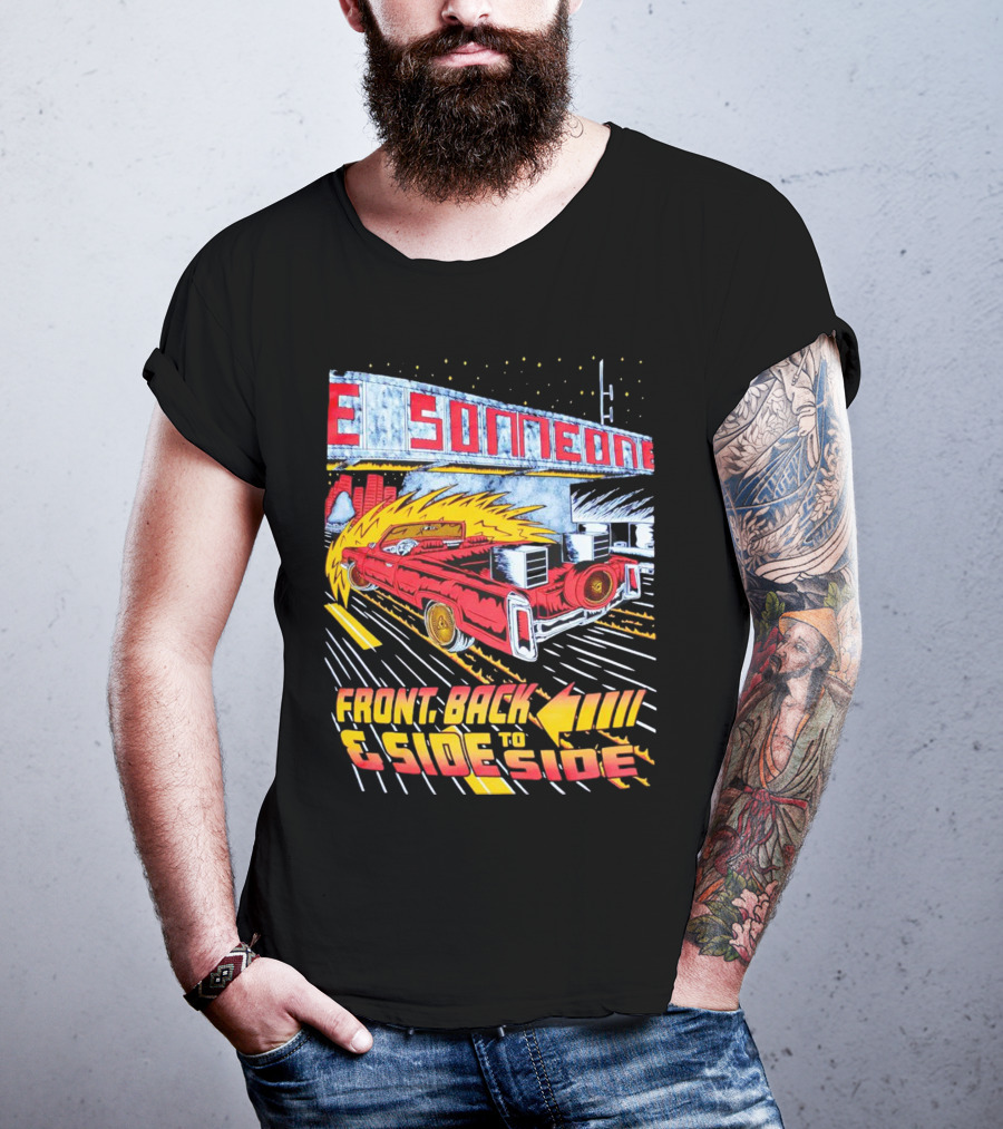Slab Someone Front Back And Side To Side Car With Flames T-Shirt