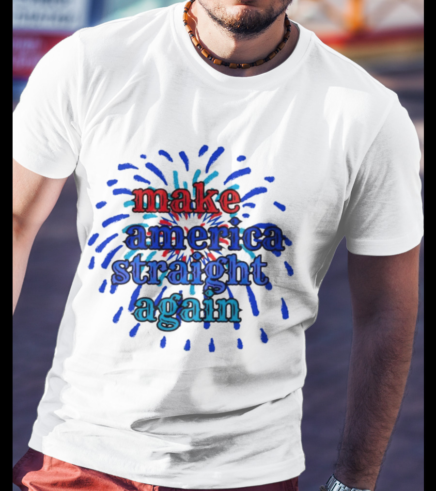 Make America Straight Again Firework Burst T-Shirt