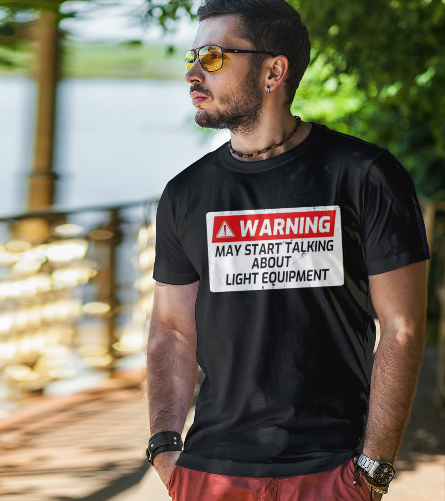 Warning May Start Talking About Light Equipment T-Shirt