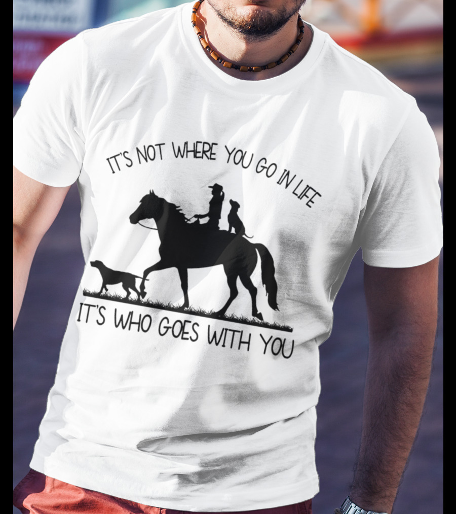 It's Not Where You Go In Life It's Who Goes With You Silhouette Horse Riding With Dogs T-Shirt