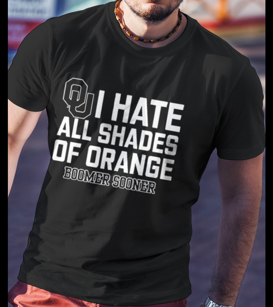 OU I Hate All Shades Of Orange Boomer Sooner T-Shirt