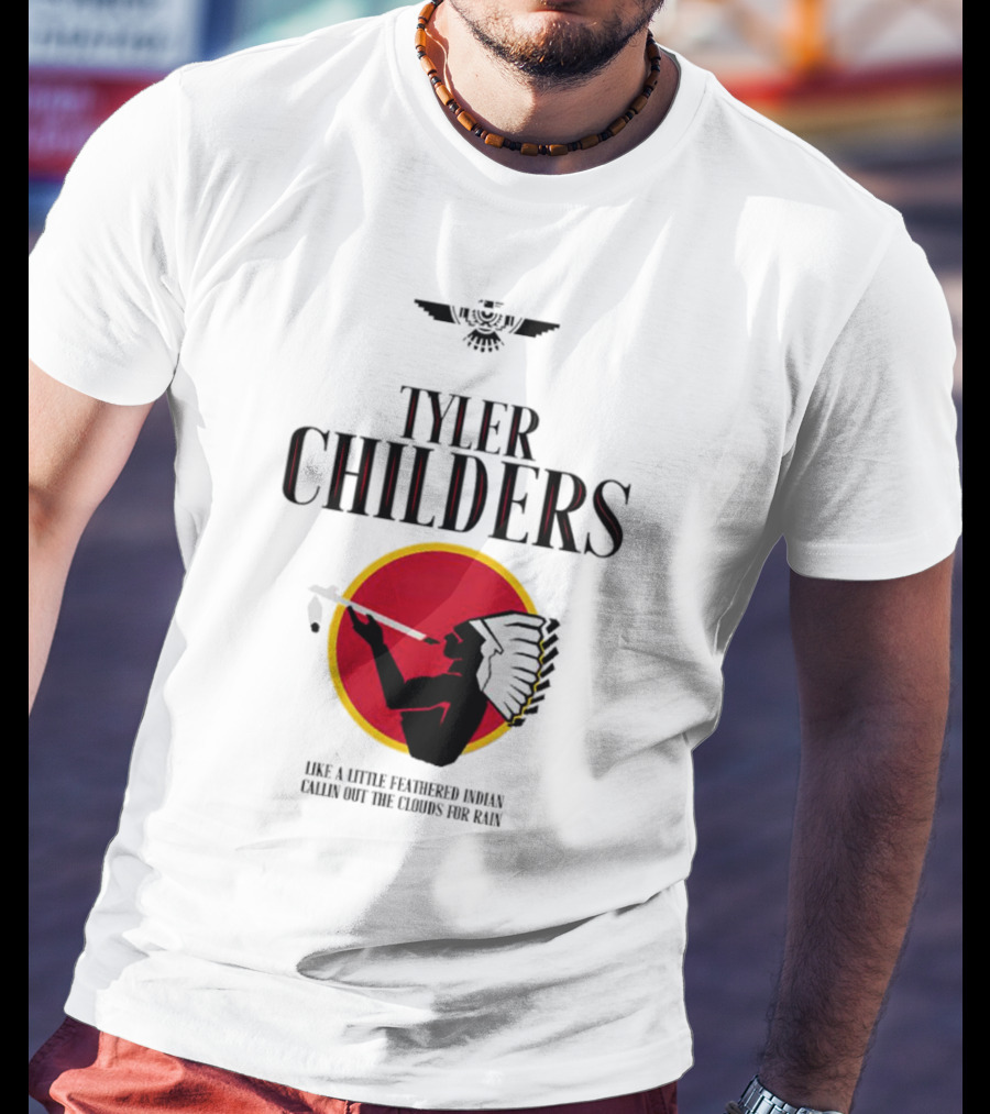 Tyler Childers Like A Little Feathered Indian Callin Out The Clouds For Rain T-Shirt