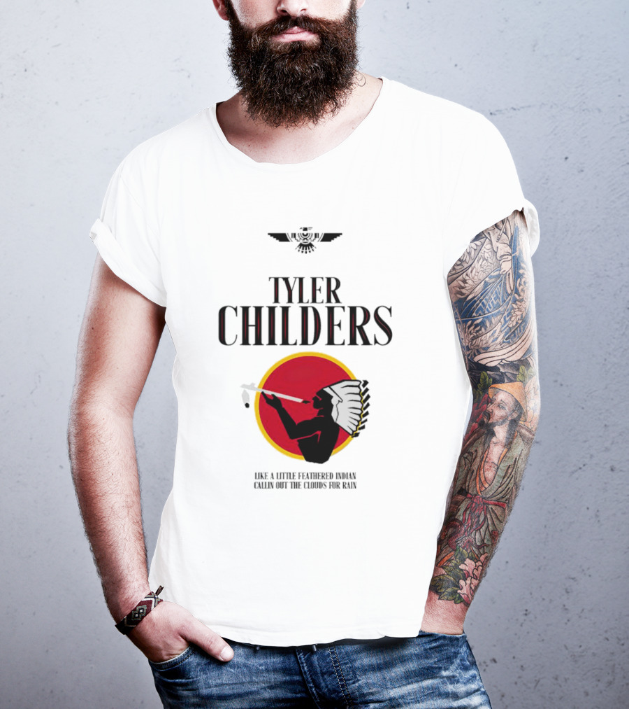 Tyler Childers Like A Little Feathered Indian Callin Out The Clouds For Rain T-Shirt